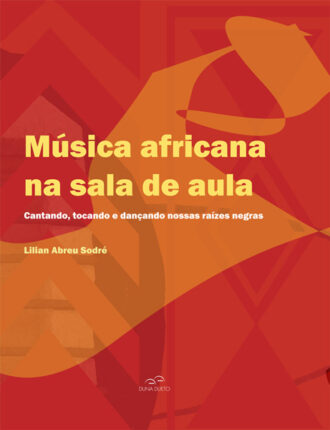 Música africana na sala de aula – Cantando, tocando e dançando nossas raízes negras